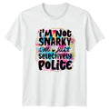 I'M NOT SNARKY I'M JUST SELECTIVELY POLITE Sarcastic Adult Humor T-Shirt