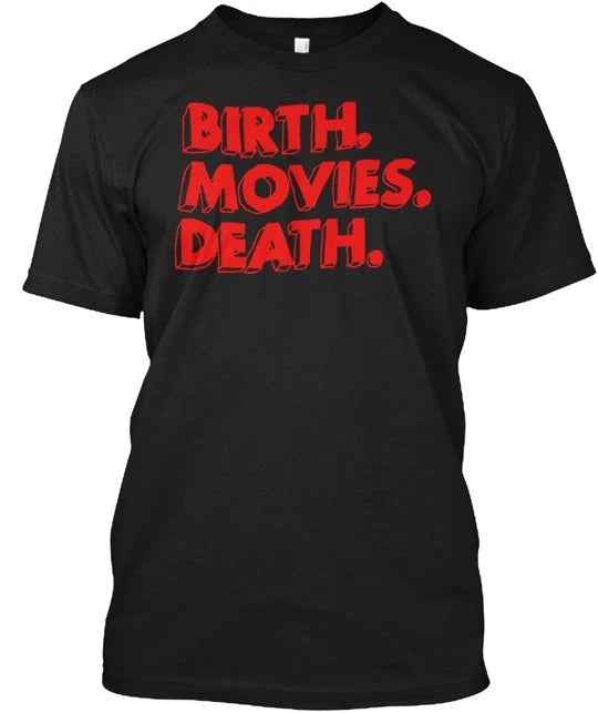 Birth Movie Death T-Shirt Made in the USA Size S to 5XL