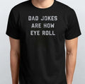 Mens Dad Jokes Are How Eye Roll T-SHIRT S M L XL XXL 3 4 XL Black White