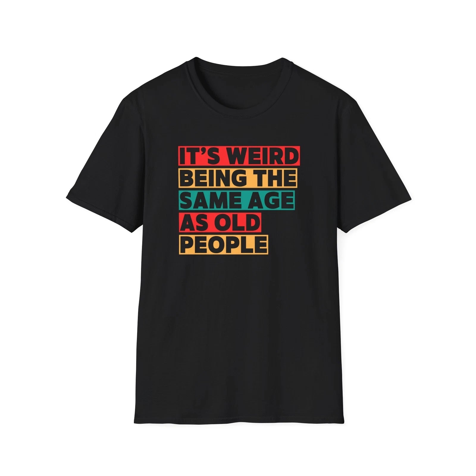Retro Sarcastic Unisex Shirt, Weird Age Old People Tee, Funny Graphic Softstyle
