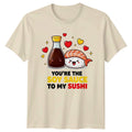 Youre The Soy Sauce To My T-Shirt Sushi Kawaii Food Valentines Day Gift