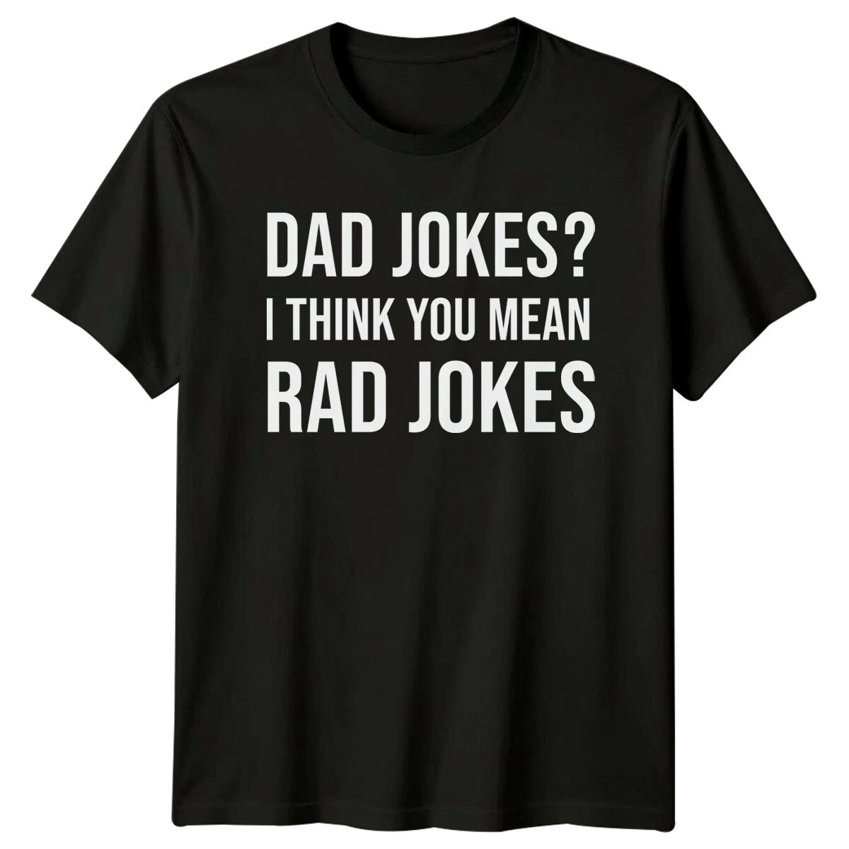 Dad Jokes? I Think You Mean Rad Jokes T-Shirt Father's Day Gift -a
