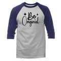 Be Original Inspirational Motivational Positive Quote 3/4 Sleeve Raglan