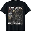 Born to Sh*** Forced to Wipe Funny Evil Skeleton Meme T-Shirt