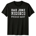 Dad Joke Loading Please Wait Funny Fathers Day T-Shirt -a
