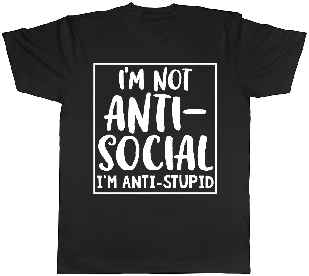 I'm Not Anti-Social I'm Anti-Stupid Funny Mens T-Shirt