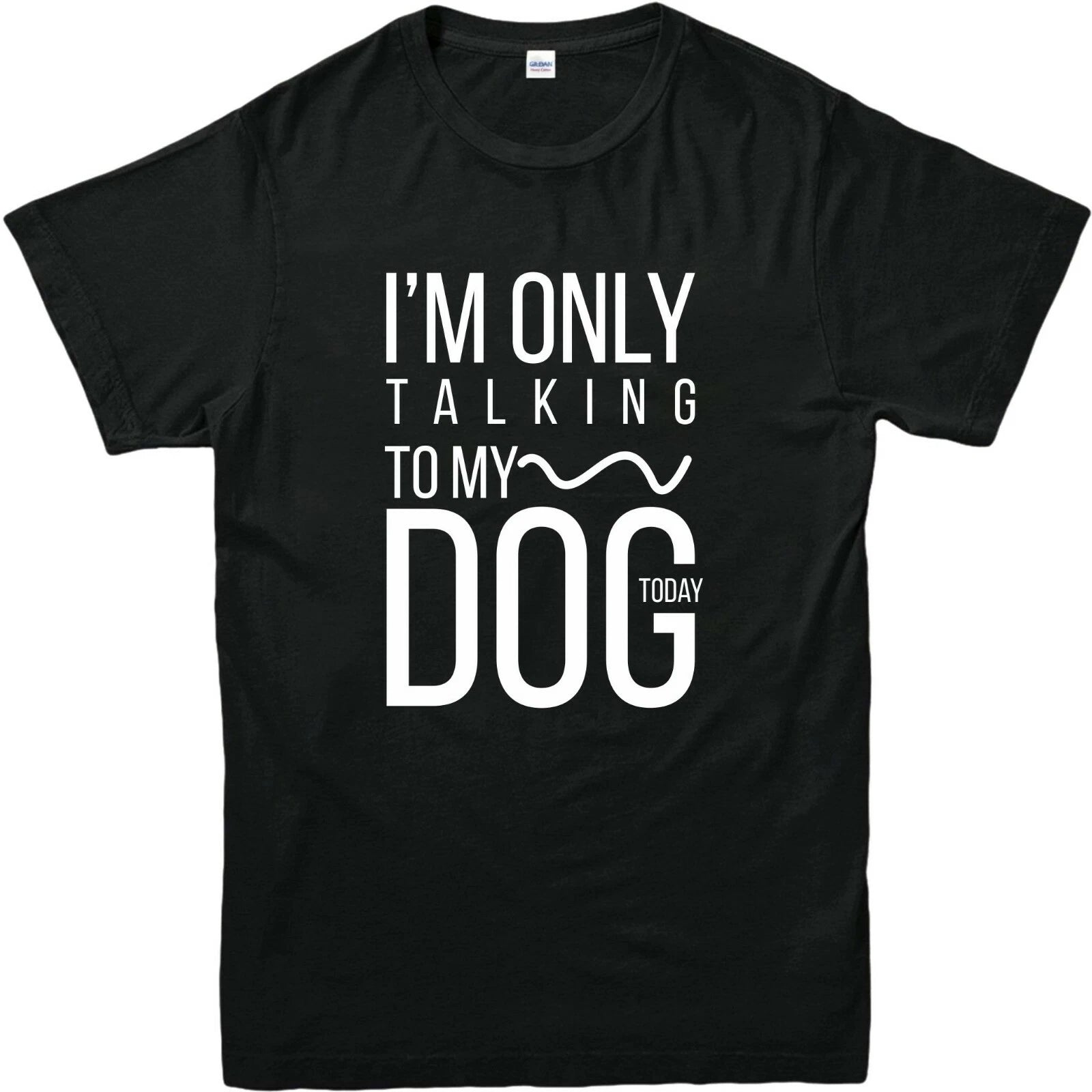 I'M ONLY TALKING TO MY DOGS TODAY Printed Mens Kids Funny Casual Trendy T Shirts