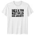 Shes A Ten But So Is Womens T-Shirt Anxiety Meme Humor Funny Gift For Her