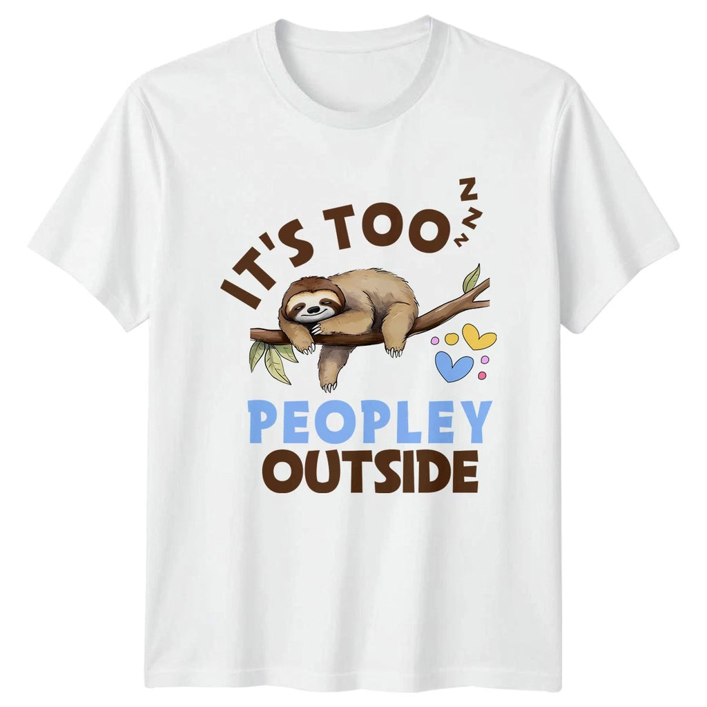 Its Too Peopley Outside T-Shirt Sloth Lover Animal Humor Birthday Gift