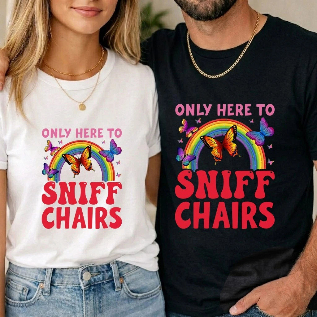 Funny Embarrassing Inappropriate Only Here To Sniff Chair Unisex T shirt