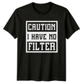 Caution I Have No Filter Sarcastic Adult Humor Graphic T-Shirt