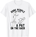 Some People Just Need a Pat on the Back Sarcastic Humour T-Shirt