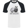 Dont Badger Me Funny Quote Mens S/S Baseball T-Shirt