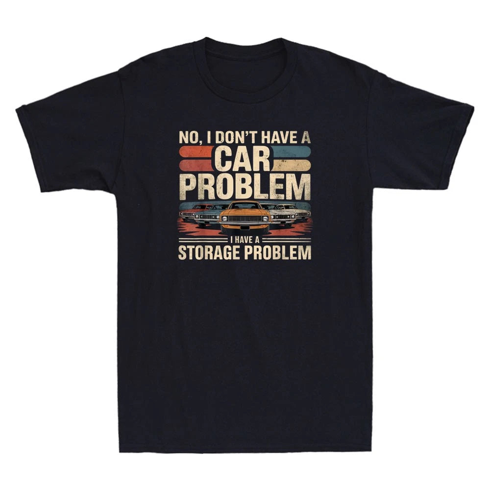 I Dont Have A Car Problem I Have A Storage Problem Funny Car Lover Men's T-Shirt