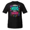 Funny Gamer Shirt I Need A Hug From A Baddie Gaming Gift Graphic Tee