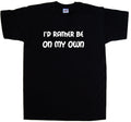 I'd Rather Be On My Own T-Shirt