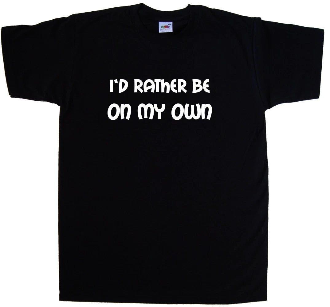 I'd Rather Be On My Own T-Shirt