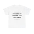 Fuelled By Coffee And Dad Jokes - Funny T-Shirt Gift