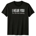I Hear You Im Just T-Shirt Introvert Sarcasm Novelty Humor Gift For Him And Her