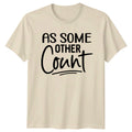 As Some Other Count Funny Slogan Adult Humor Graphic T-Shirt