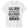 We Are Best Friends Because Everyone T-Shirt Sarcastic Friendship