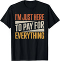 I'm Just Here to Pay for Everything Funny Quote. Retro Vinta T-Shirt