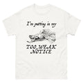 Im Putting In My Too Weak Notice Funny Meme Sarcastic Quote T Shirt Unisex