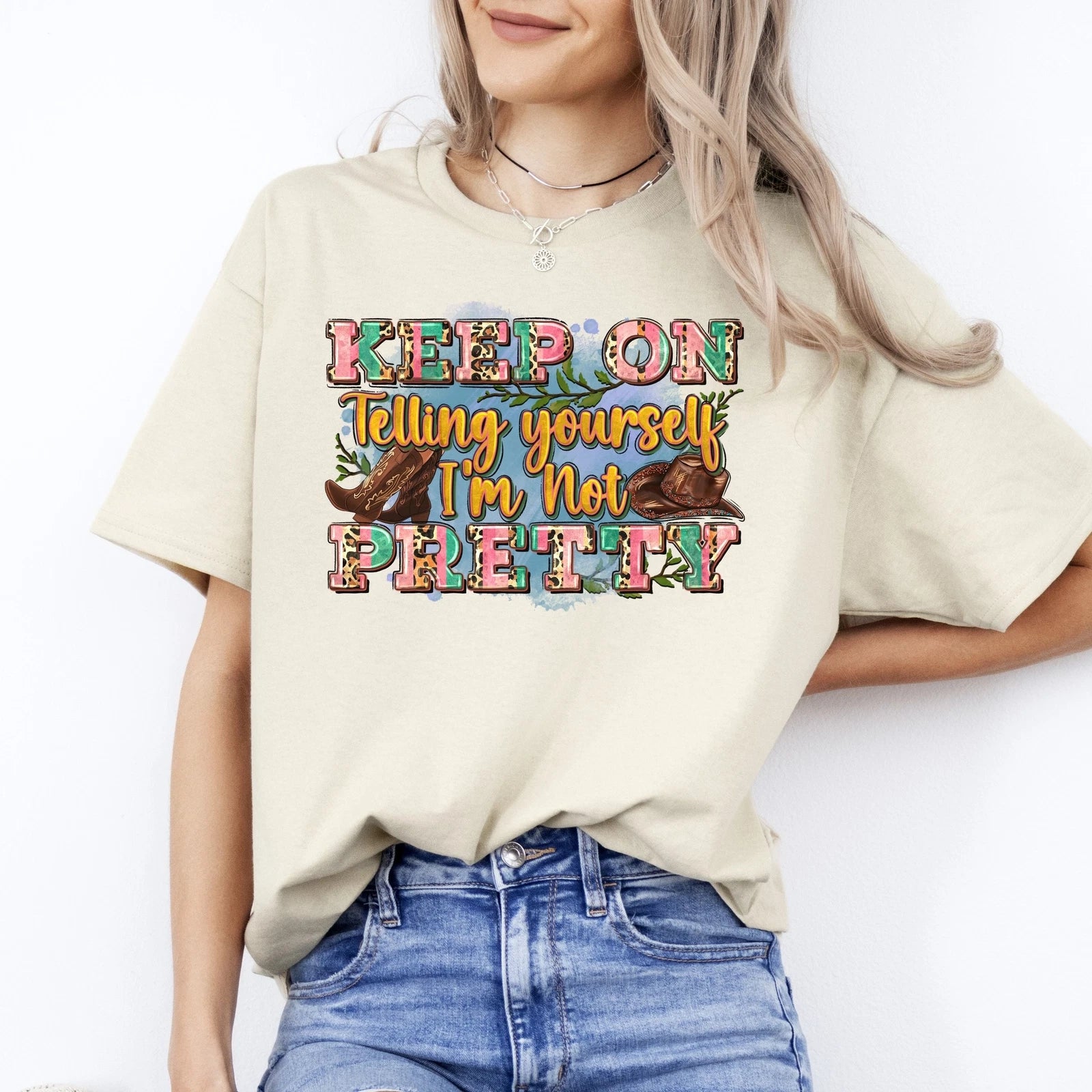 Keep on telling yourself I'm not pretty T-Shirt gift funny sarcastic western Uni