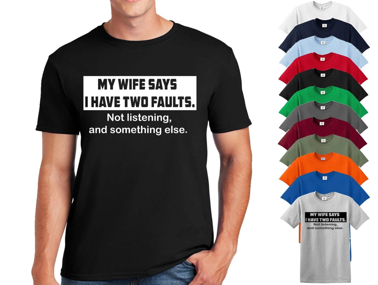 MY WIFE SAYS I HAVE TWO FAULTS MENS T SHIRT Funny Joke Gift Husband Dad Top Tee
