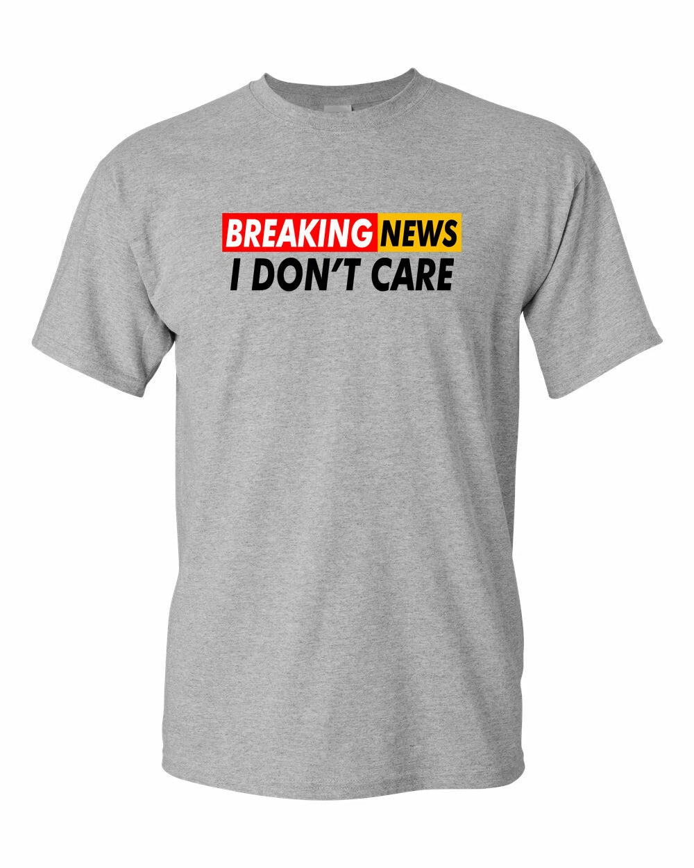 Breaking News: I Don't Care Funny Sarcasm Humor Sarcastic Tees