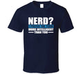 Nerd I Prefer The Term More Intelligent Than You Sarcastic T Shirt