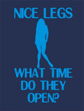 Nice legs what time do they open? T-shirt naughty rude sexy funny cool slogan