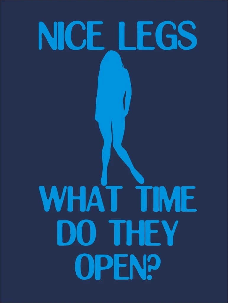 Nice legs what time do they open? T-shirt naughty rude sexy funny cool slogan