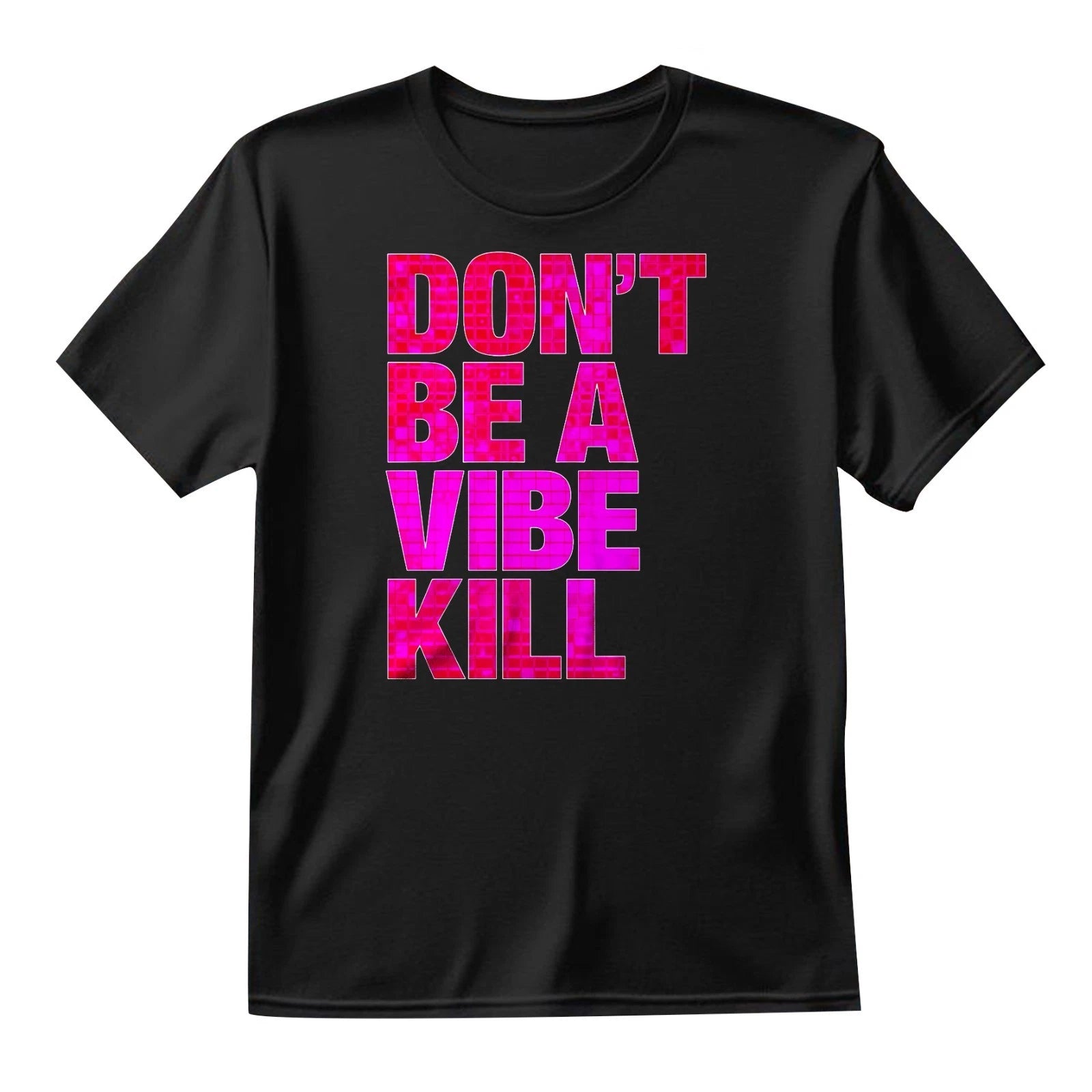 Don't Be A Vibe Kill T Shirt Novelty Music Fan Gifts Tee Shirt Unisex Top