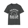 Yes Officer I Saw the Speed Limit - Funny T-Shirt