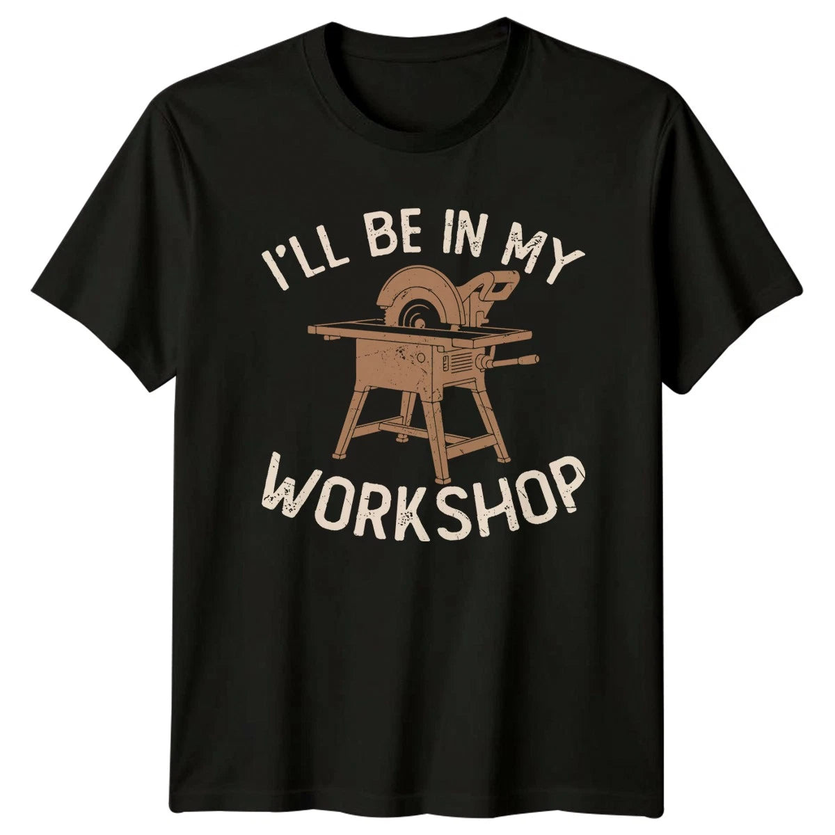 Ill Be In My Workshop Mens T-Shirt Carpenter Woodworking Fathers Day Gift