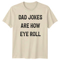 Dad Jokes Are How Eye Mens T-Shirt Dad Jokes Fatherhood Fathers Day Gift For Him