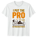 I Put The Pro In Procrastinate T-Shirt Productivity Humor Novelty Birthday