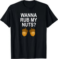 Funny_ Wanna Rub My Nuts_ Joke Sarcastic Family Tee Gift Unisex T-Shirt