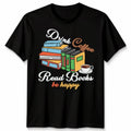Drink Coffee Read Books Be Happy Book Lover Unisex Tshirt Funny Reader Gift