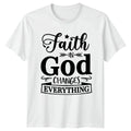 Faith In God Changes Everything T-Shirt Christian Apparel Religious Gift