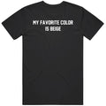 Funny My Favorite Color Is Beige Cool Gift Idea   T Shirt