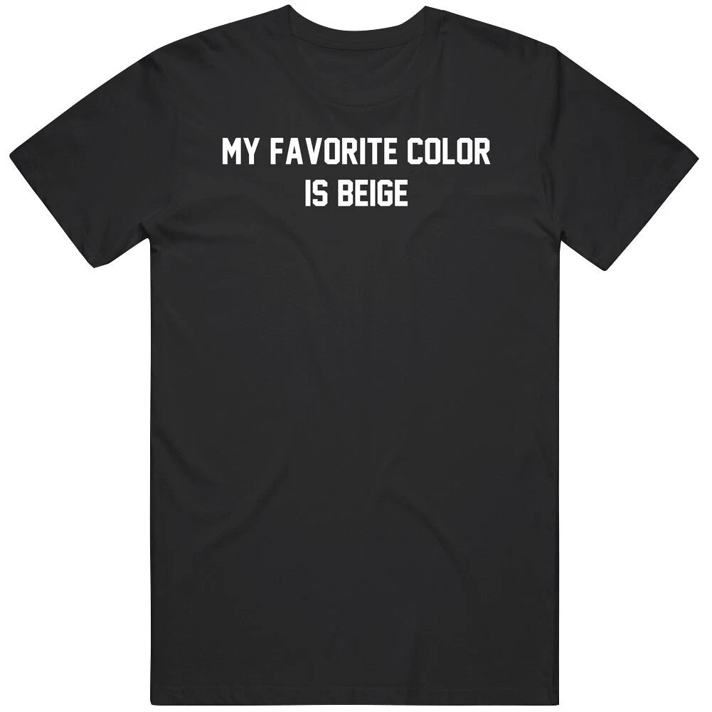 Funny My Favorite Color Is Beige Cool Gift Idea   T Shirt