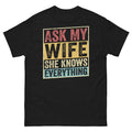Ask My Wife She Knows Everything Marriage Sarcastic Novelty Unisex Classic Tee