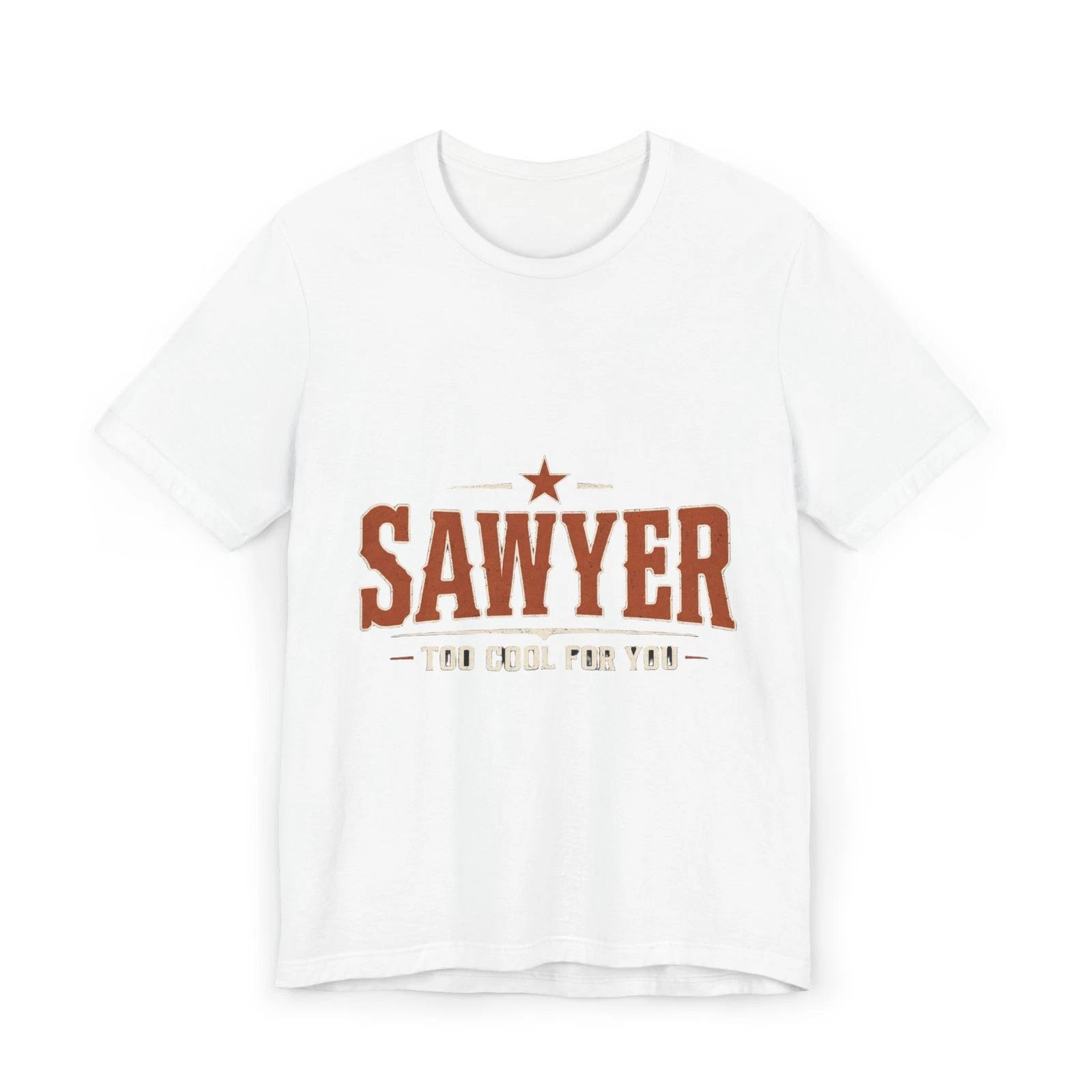Too Cool For You Sawyer T-Shirt Unisex Premium Attitude Tee Made in USA