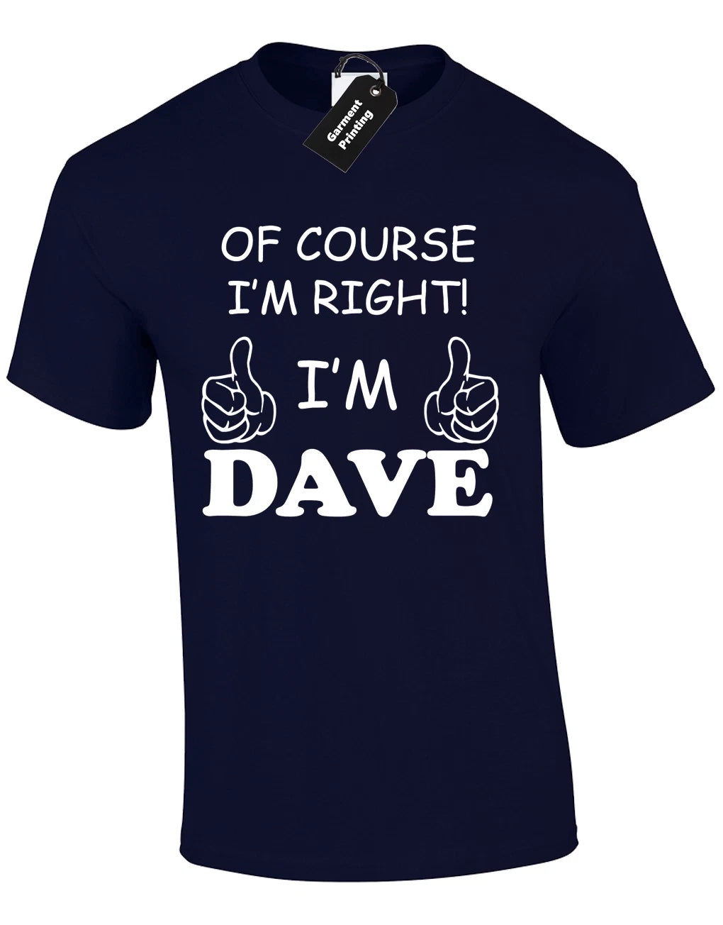 OF COURSE IM RIGHT IM DAVE MENS T SHIRT FUNNY JOKE GIFT FOR DAD HUSBAND TOP