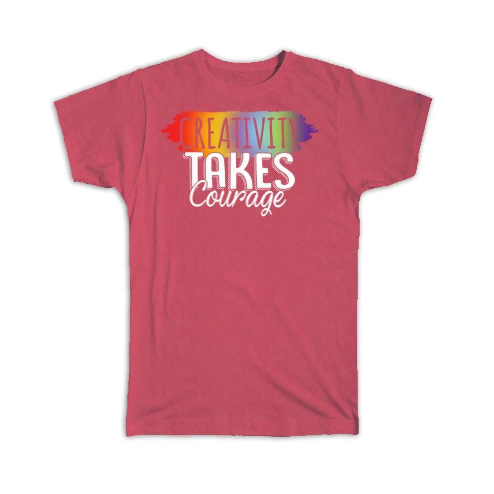 Gift T-Shirt : Creativity Takes Courage Sign For Painter Artist Arts Rainbow