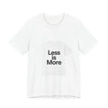 Minimalist 'Less is More' T-Shirt - Bold Modern Typography