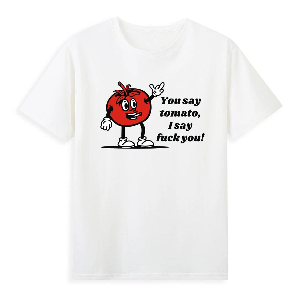 You Say Tomato I Say Fvck You Tomato Offensive T-Shirt