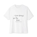 Oversized Tee, Too Good to be True Shirt, Unisex Shirt, Boxy T-Shirt, Loose Fit